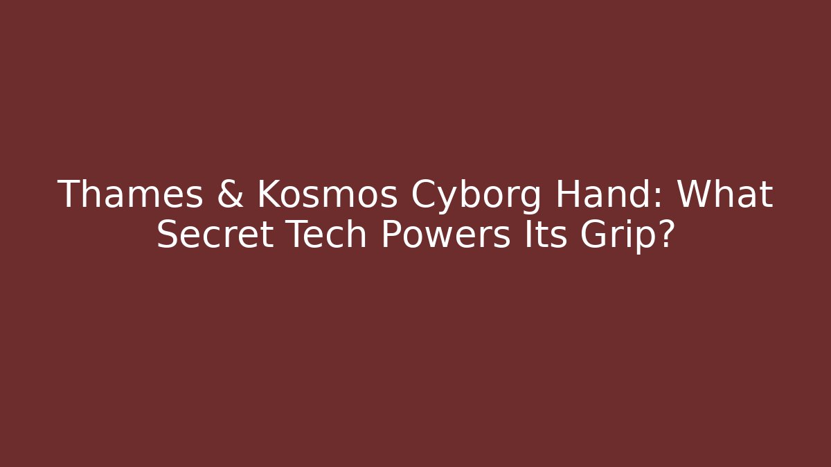 Thames & Kosmos Cyborg Hand: What Secret Tech Powers Its Grip?