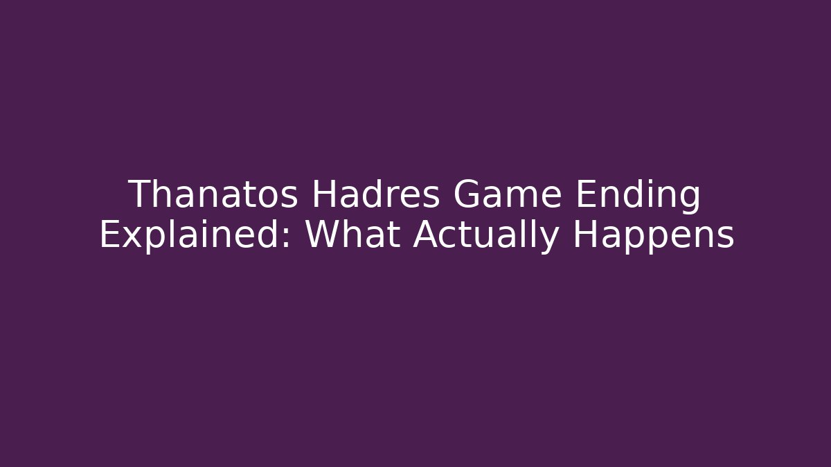 Thanatos Hadres Game Ending Explained: What Actually Happens - Critter Realm