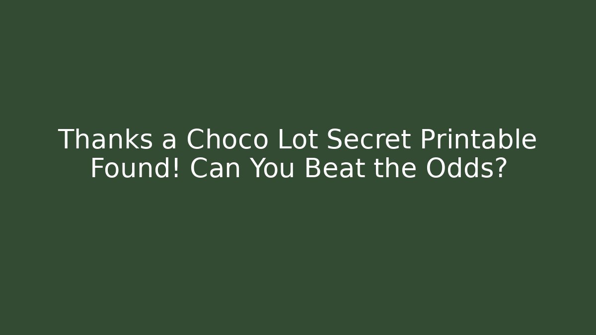 Thanks a Choco Lot Secret Printable Found! Can You Beat the Odds?