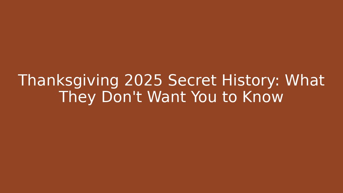 Thanksgiving 2025 Secret History: What They Don't Want You to Know