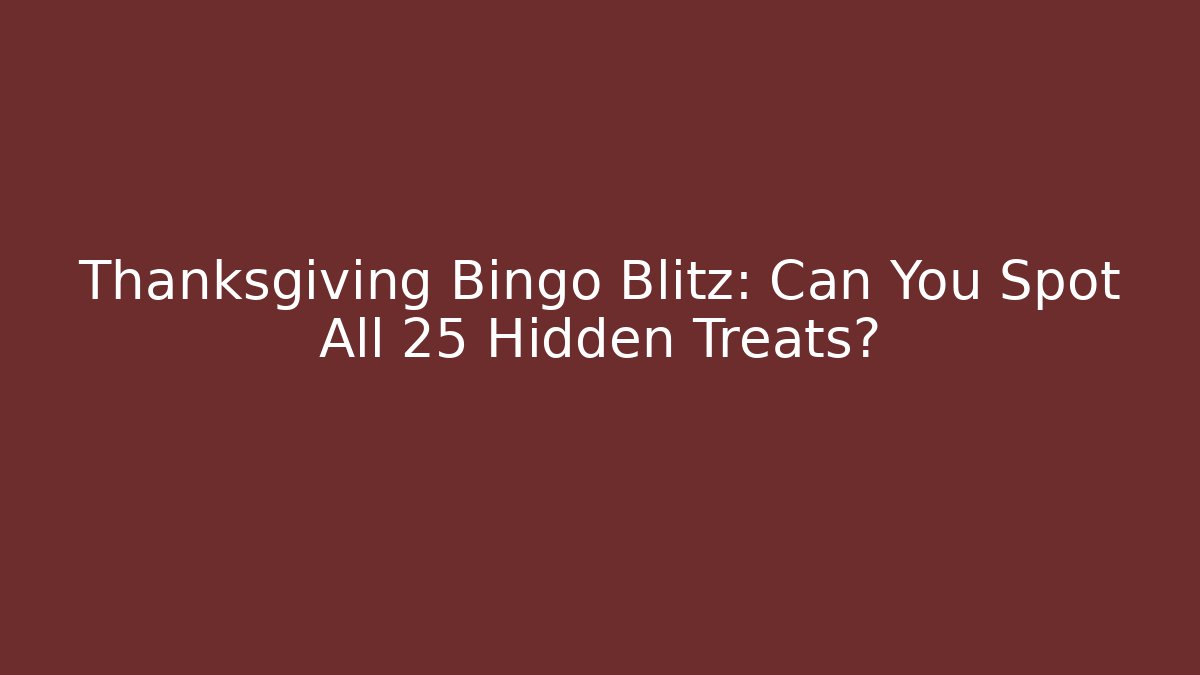 Thanksgiving Bingo Blitz: Can You Spot All 25 Hidden Treats?