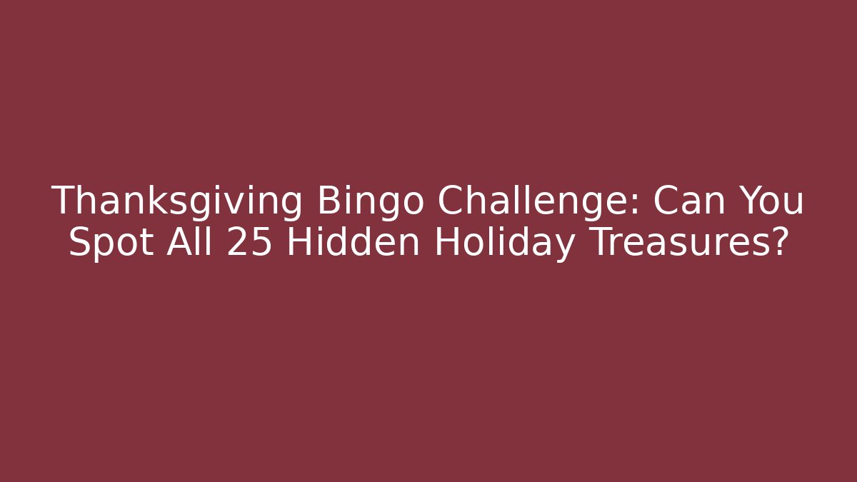 Thanksgiving Bingo Challenge: Can You Spot All 25 Hidden Holiday Treasures?