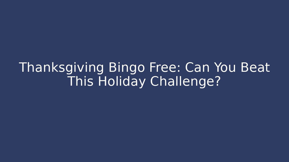 Thanksgiving Bingo Free: Can You Beat This Holiday Challenge? - Critter Realm