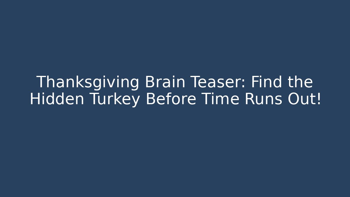 Thanksgiving Brain Teaser: Find the Hidden Turkey Before Time Runs Out!
