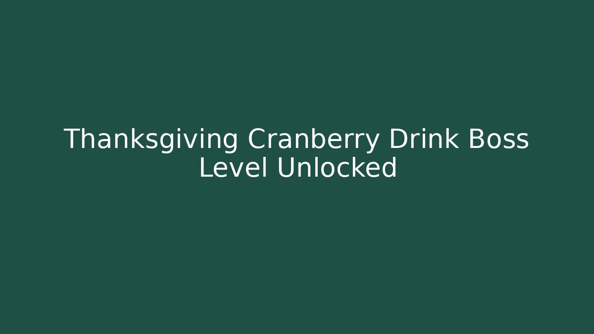 Thanksgiving Cranberry Drink Boss Level Unlocked