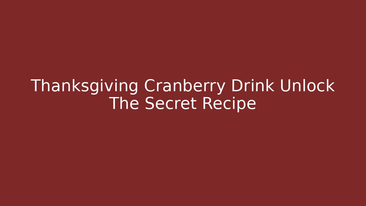 Thanksgiving Cranberry Drink Unlock The Secret Recipe