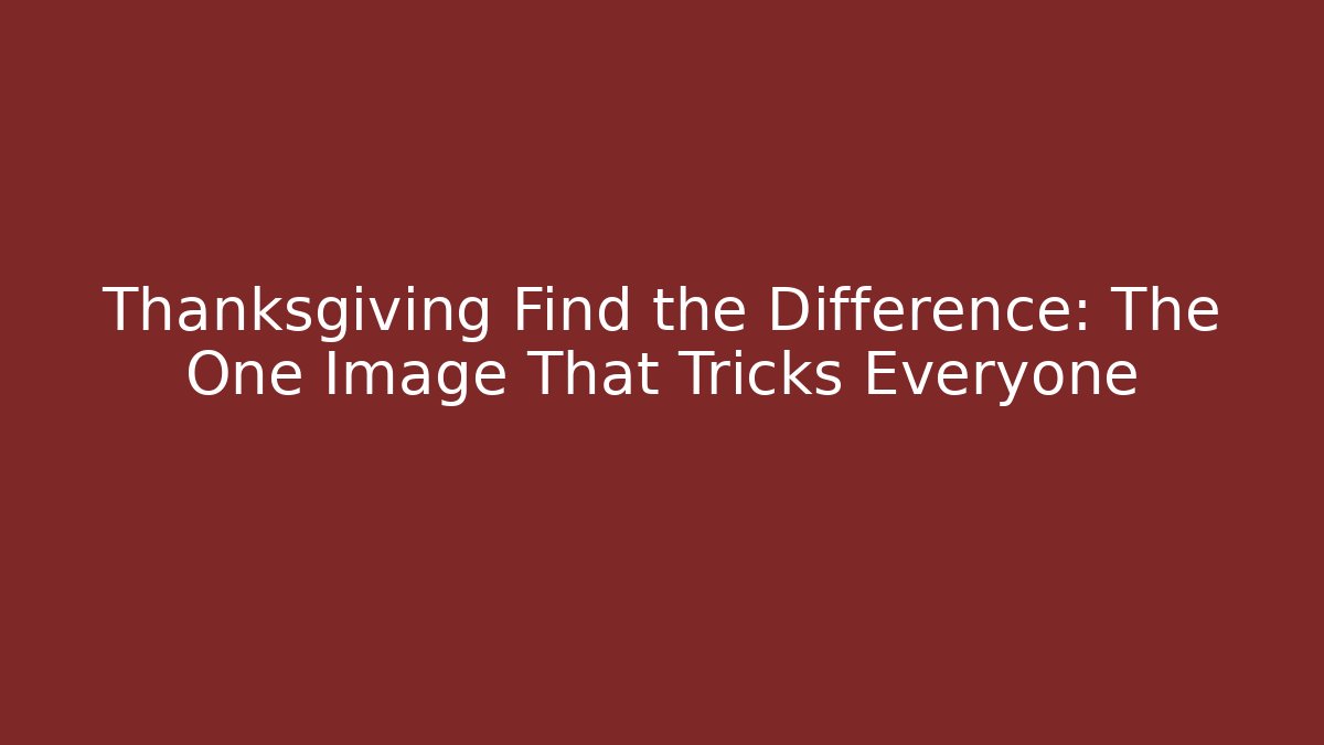 Thanksgiving Find the Difference: The One Image That Tricks Everyone - Critter Realm