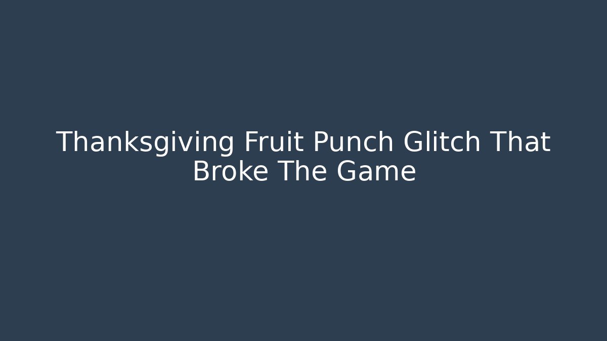 Thanksgiving Fruit Punch Glitch That Broke The Game - Critter Realm