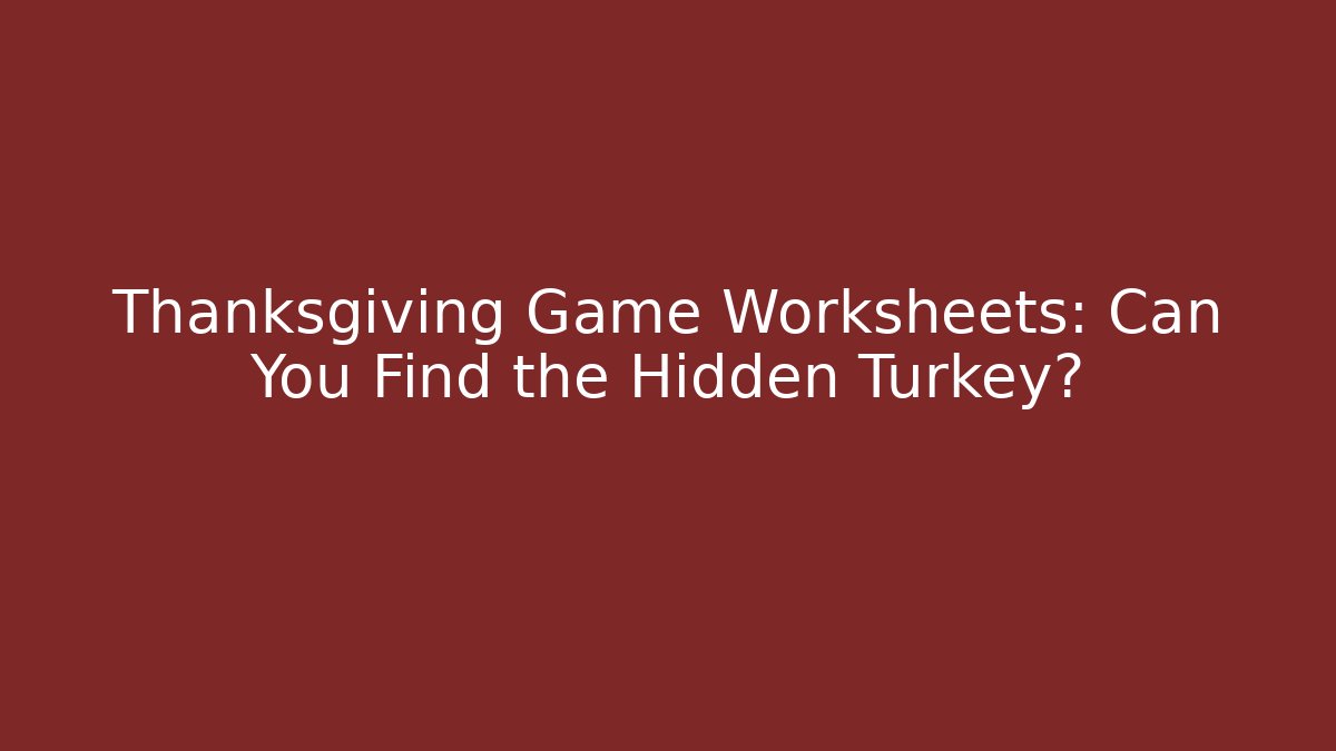 Thanksgiving Game Worksheets: Can You Find the Hidden Turkey?