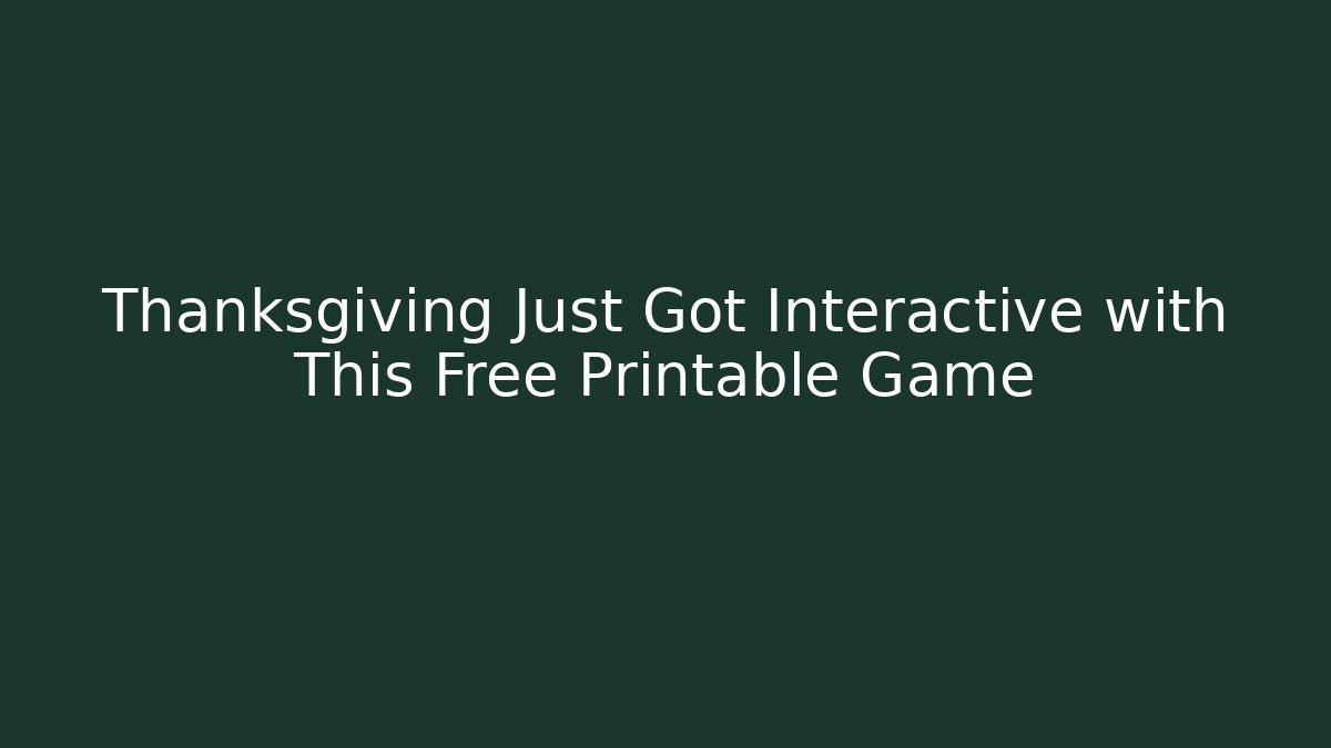 Thanksgiving Just Got Interactive with This Free Printable Game