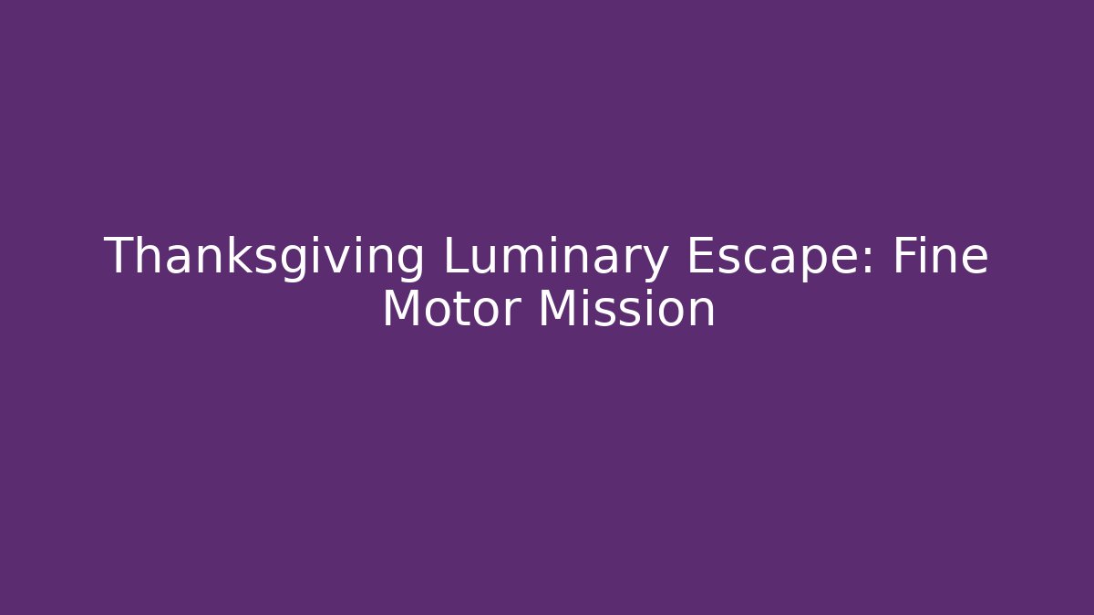 Thanksgiving Luminary Escape: Fine Motor Mission