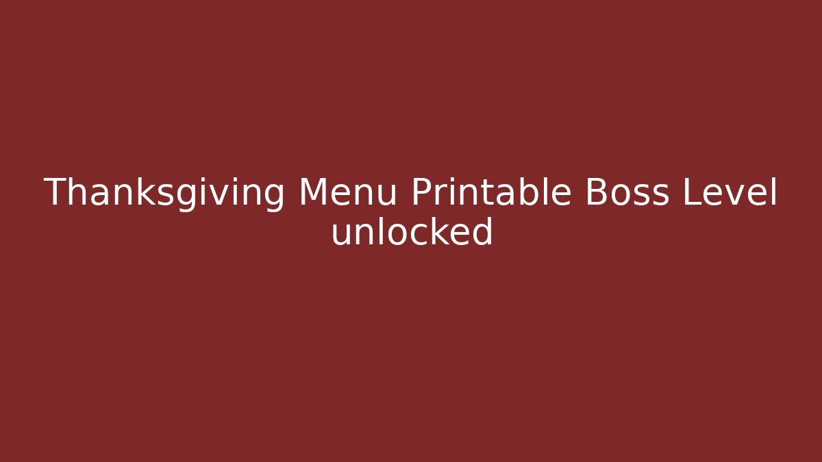Thanksgiving Menu Printable Boss Level unlocked