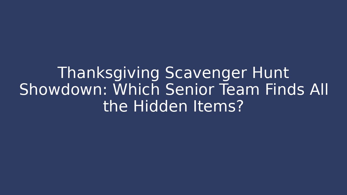 Thanksgiving Scavenger Hunt Showdown: Which Senior Team Finds All the Hidden Items?