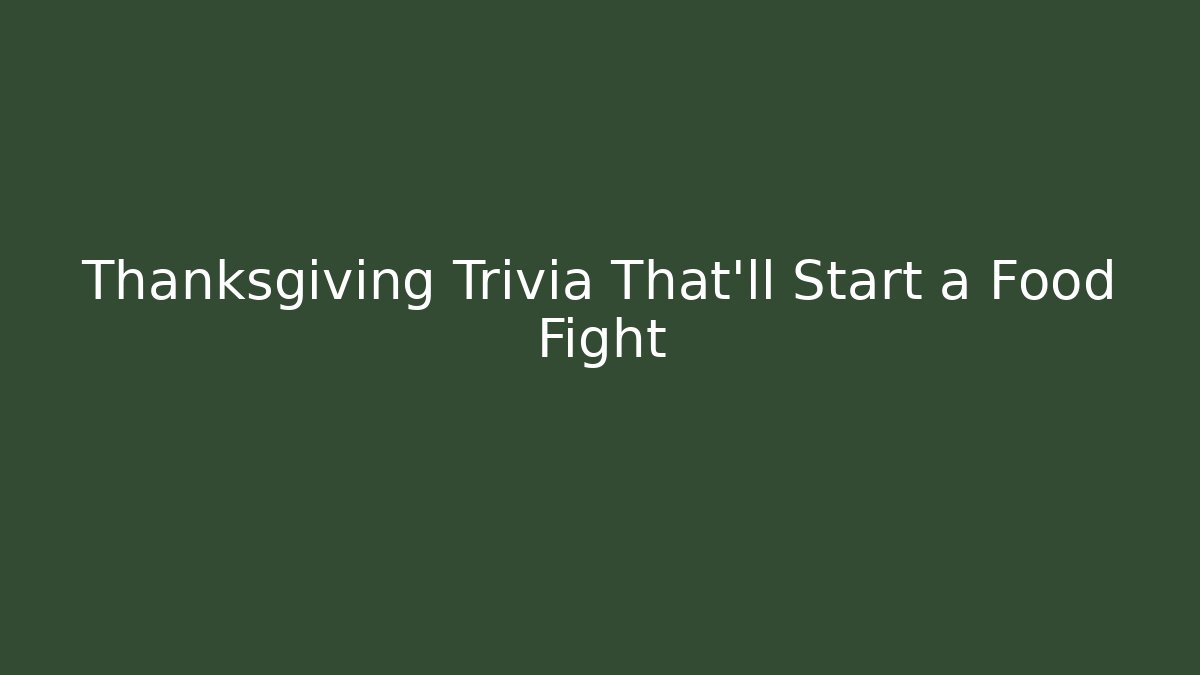 Thanksgiving Trivia That'll Start a Food Fight