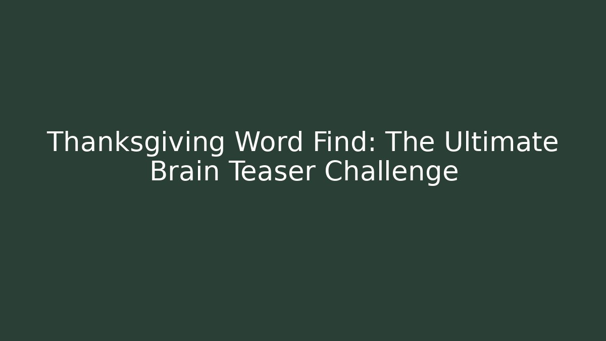 Thanksgiving Word Find: The Ultimate Brain Teaser Challenge