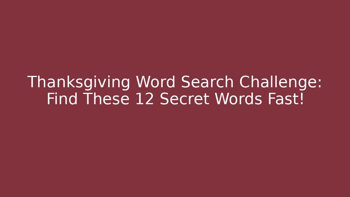 Thanksgiving Word Search Challenge: Find These 12 Secret Words Fast!