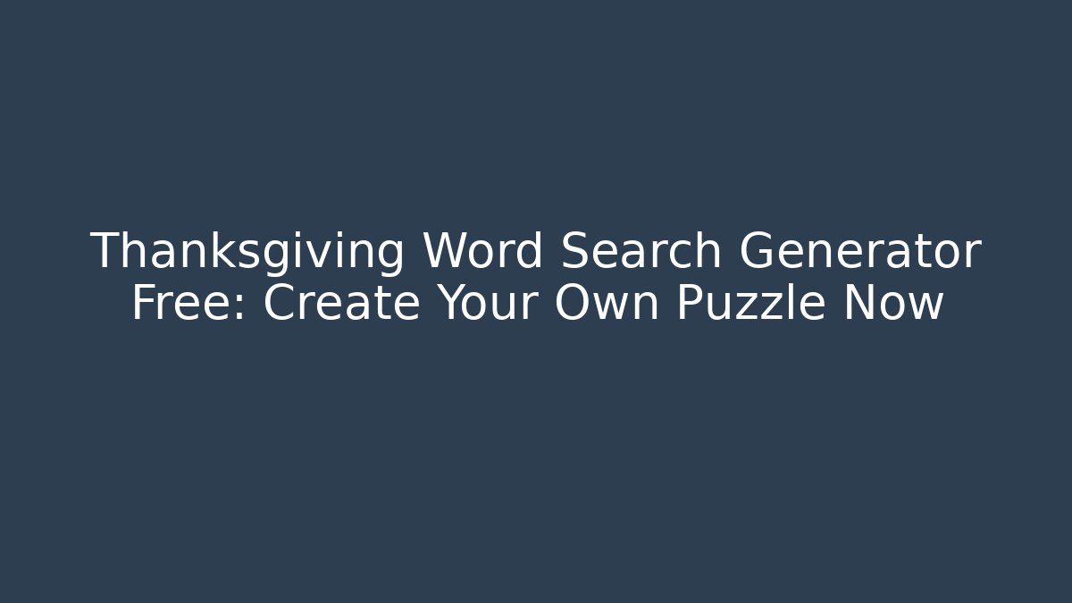 Thanksgiving Word Search Generator Free: Create Your Own Puzzle Now