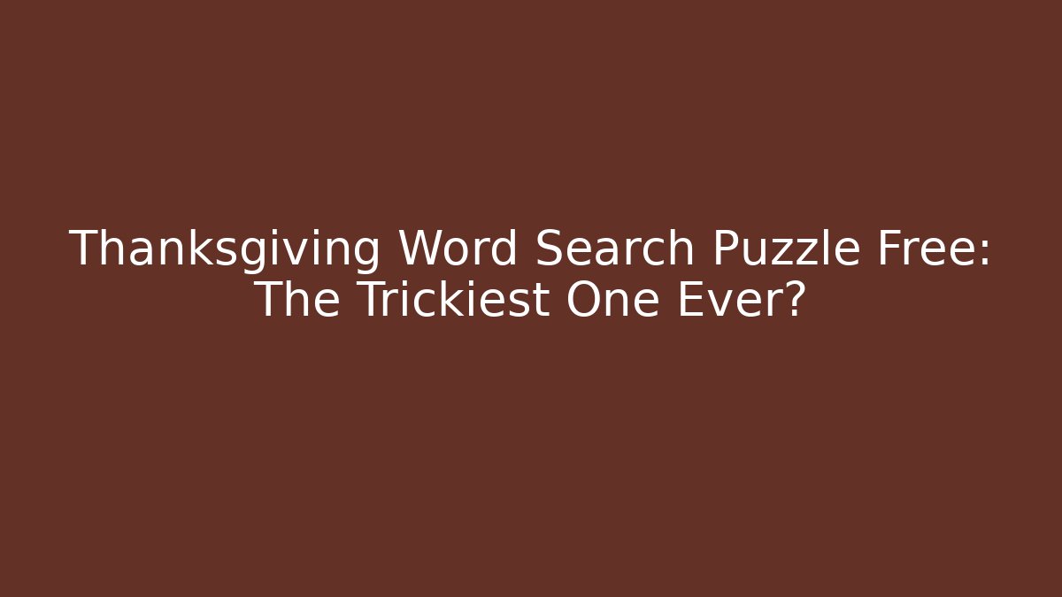 Thanksgiving Word Search Puzzle Free: The Trickiest One Ever?
