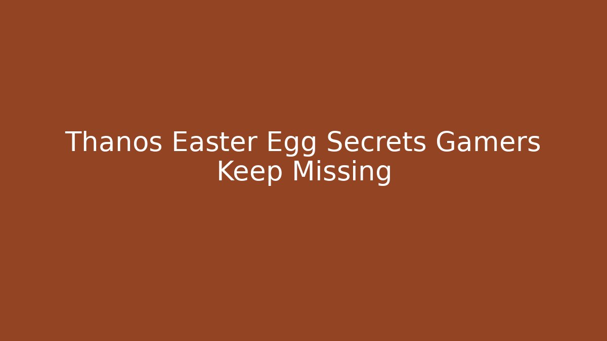Thanos Easter Egg Secrets Gamers Keep Missing