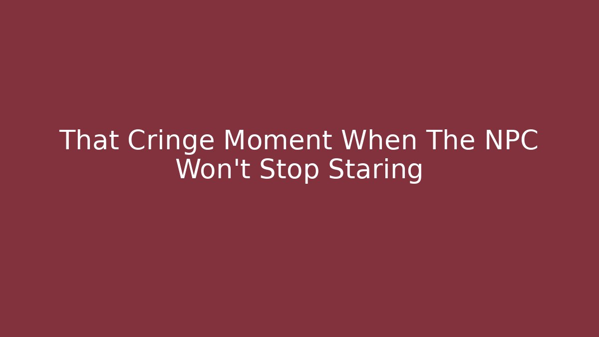 That Cringe Moment When The NPC Won't Stop Staring - Critter Realm