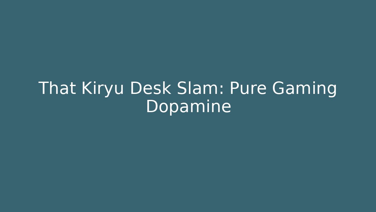 That Kiryu Desk Slam: Pure Gaming Dopamine