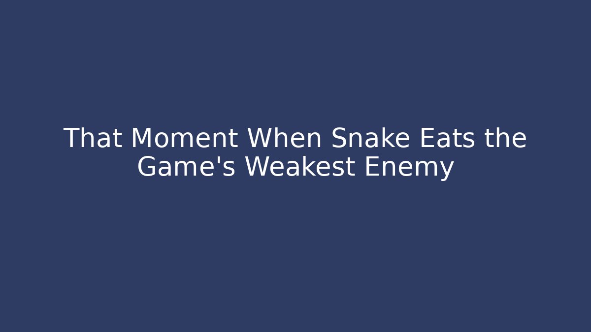 That Moment When Snake Eats the Game's Weakest Enemy - Critter Realm