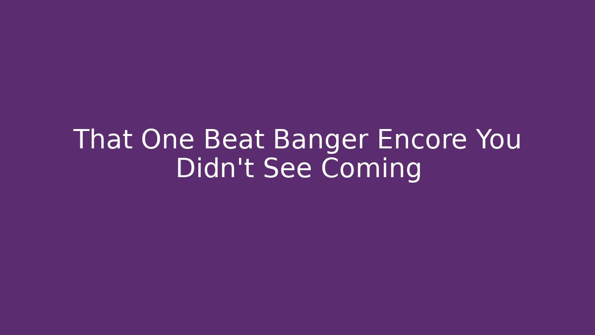 That One Beat Banger Encore You Didn't See Coming - Critter Realm