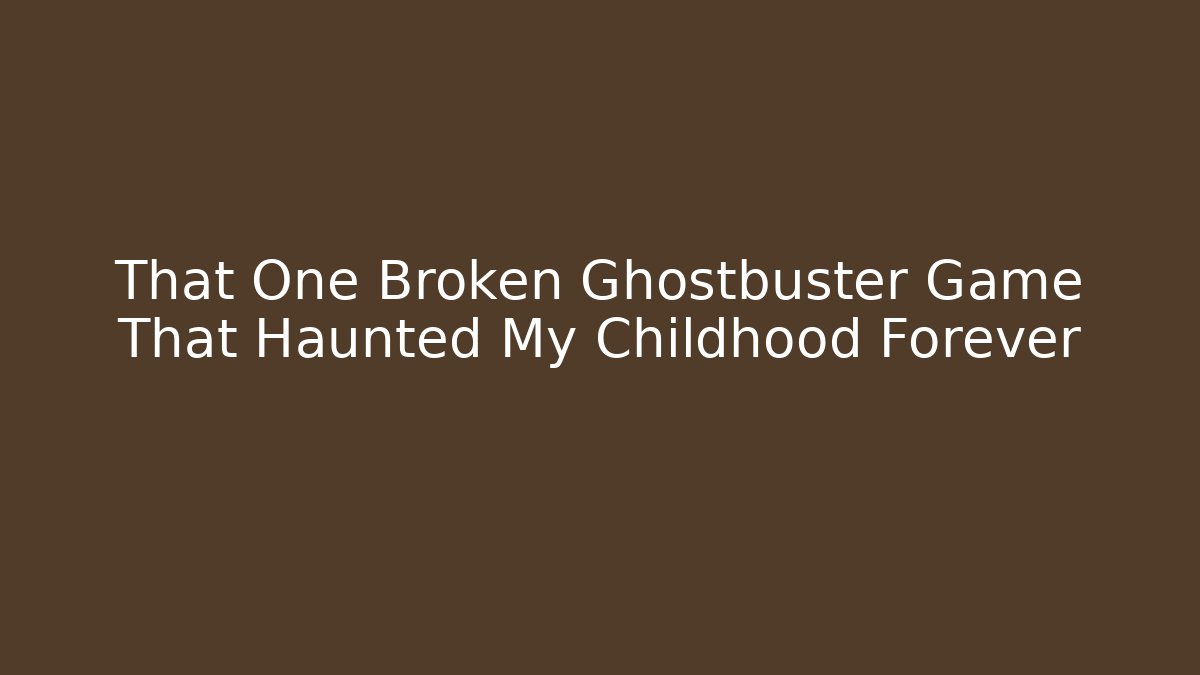 That One Broken Ghostbuster Game That Haunted My Childhood Forever