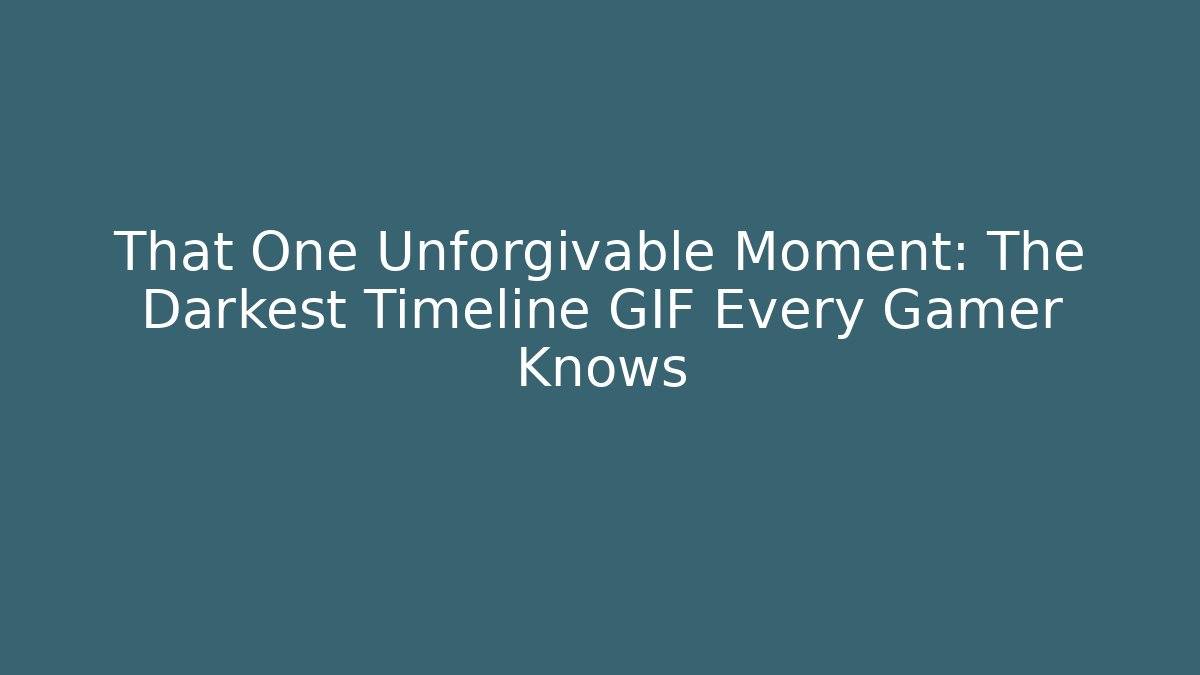 That One Unforgivable Moment: The Darkest Timeline GIF Every Gamer Knows
