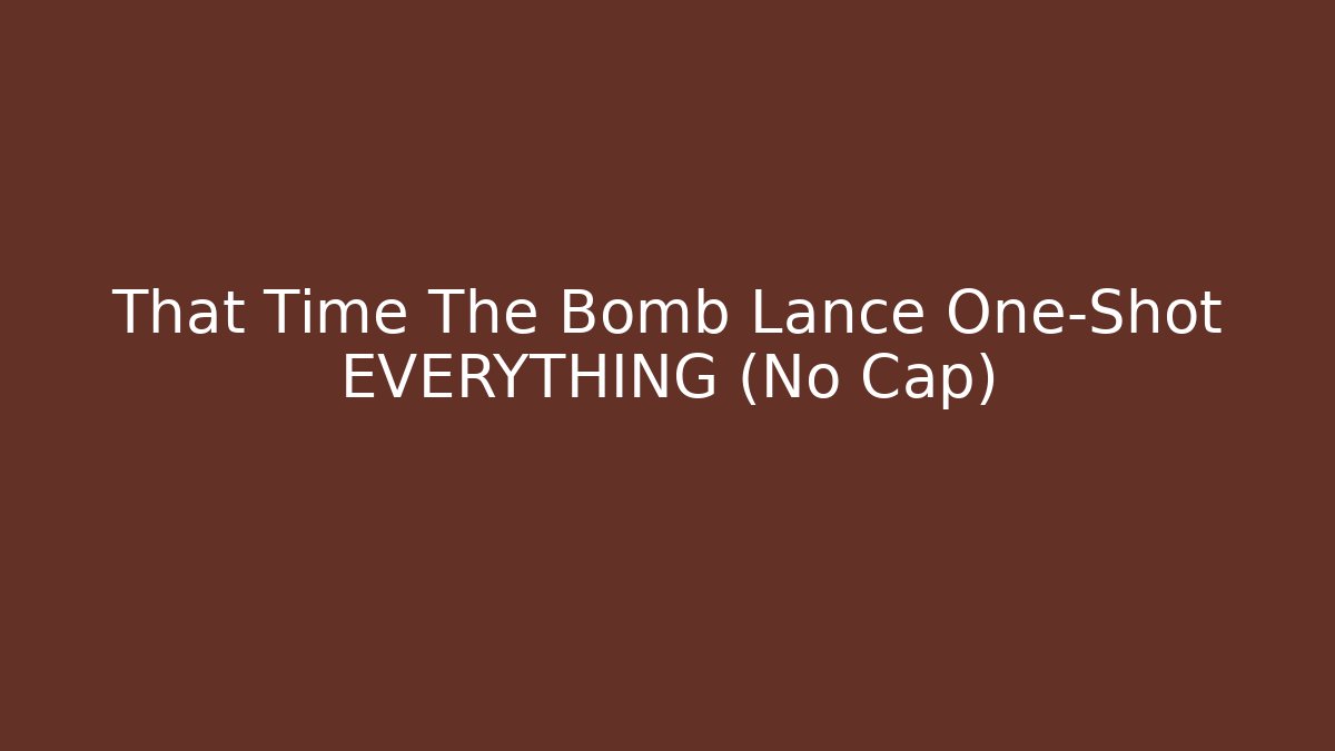 That Time The Bomb Lance One-Shot EVERYTHING (No Cap)