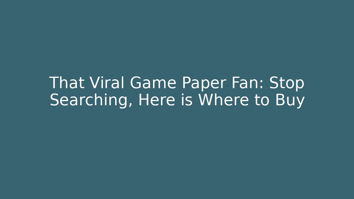 That Viral Game Paper Fan: Stop Searching, Here is Where to Buy
