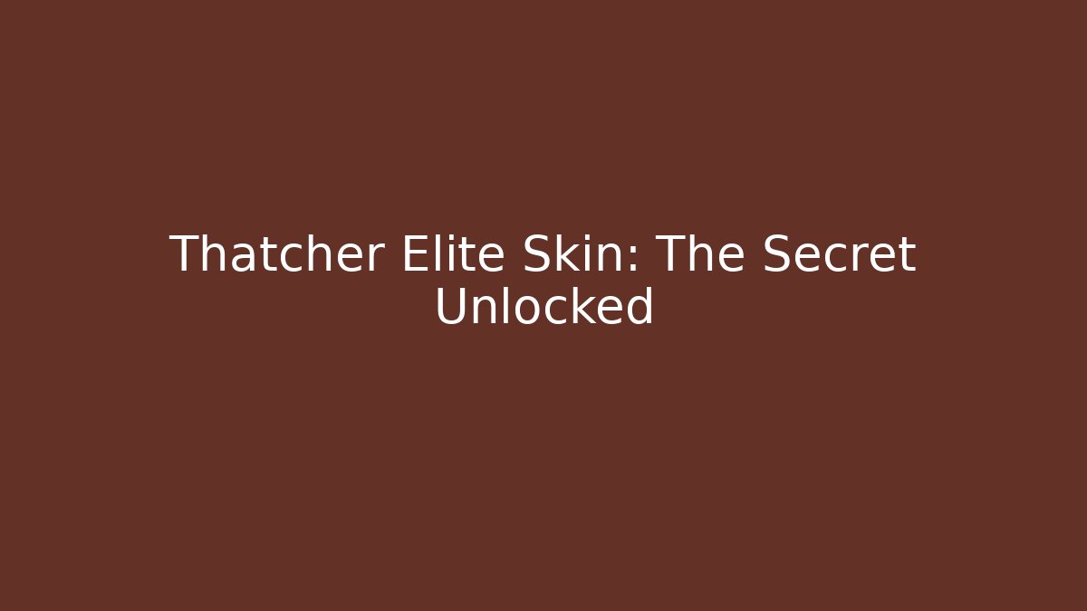 Thatcher Elite Skin: The Secret Unlocked