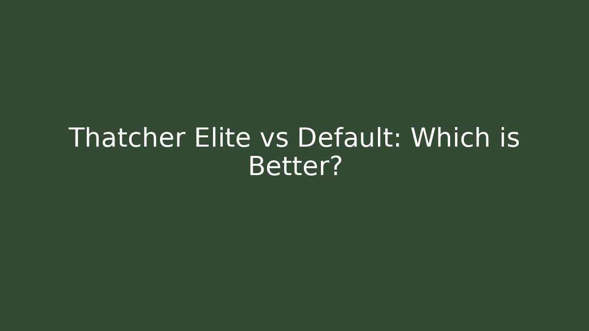 Thatcher Elite vs Default: Which is Better? - Critter Realm