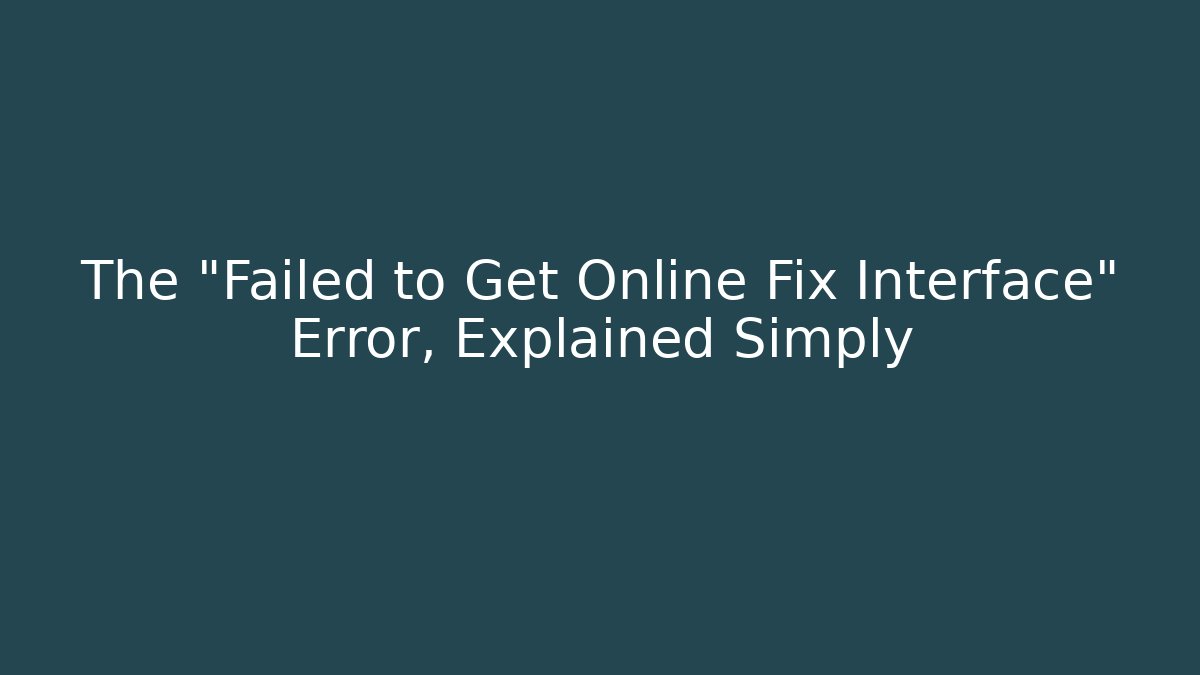 The "Failed to Get Online Fix Interface" Error, Explained Simply