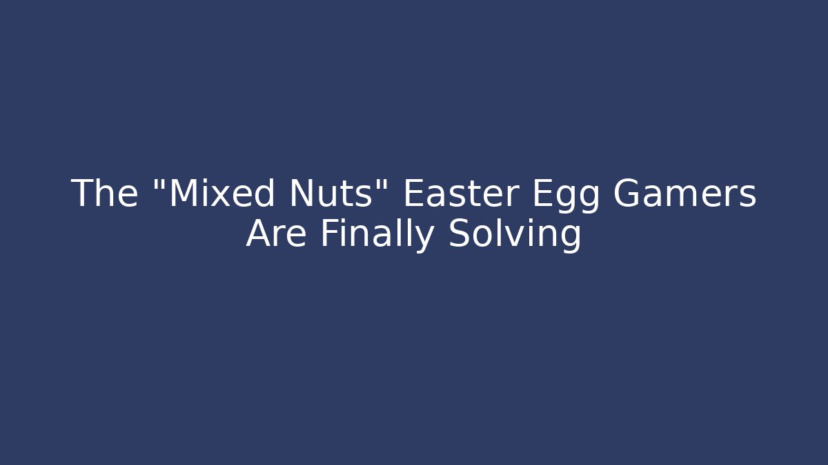 The "Mixed Nuts" Easter Egg Gamers Are Finally Solving