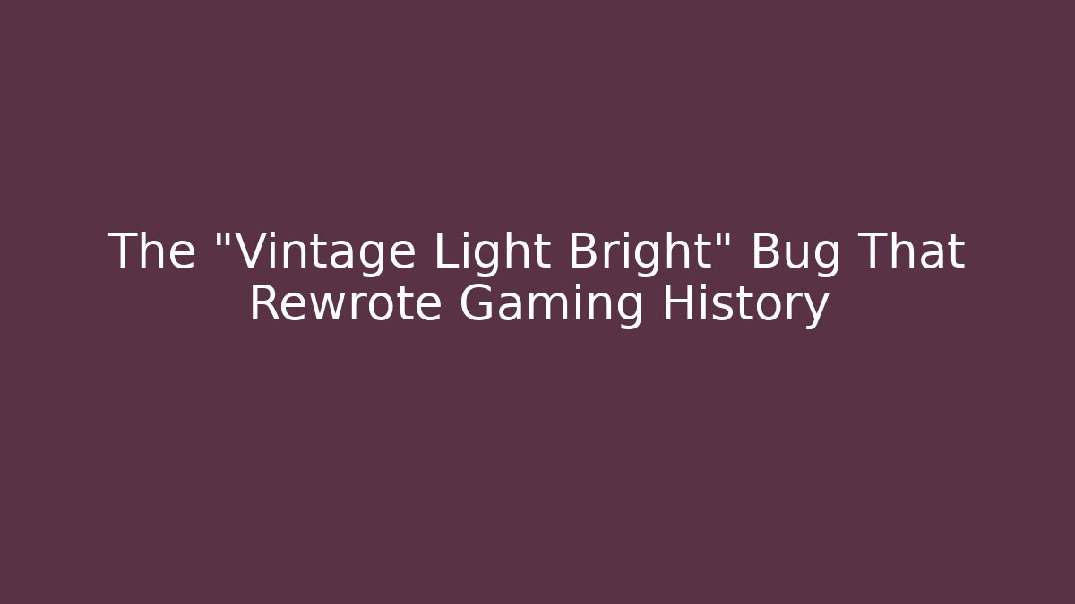 The "Vintage Light Bright" Bug That Rewrote Gaming History