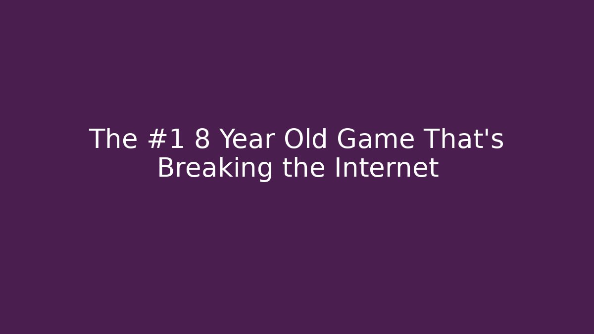 The #1 8 Year Old Game That's Breaking the Internet