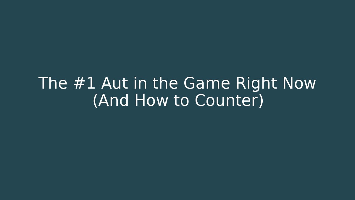 The #1 Aut in the Game Right Now (And How to Counter)