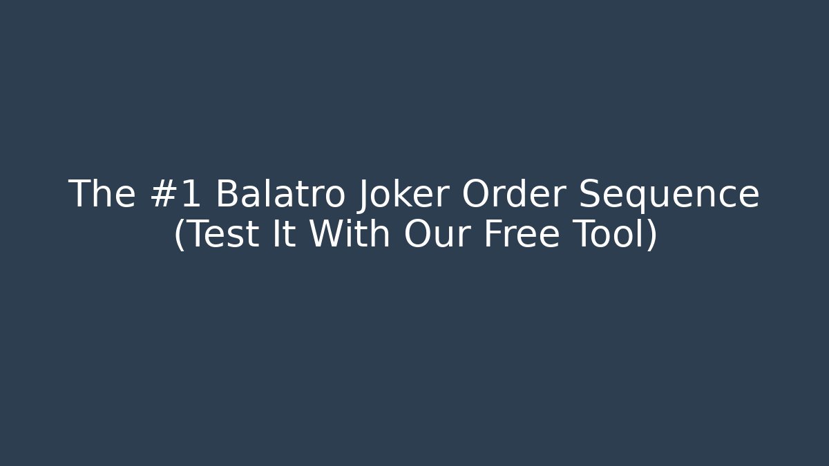 The #1 Balatro Joker Order Sequence (Test It With Our Free Tool) - Critter Realm