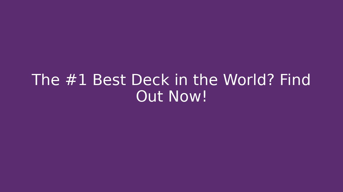 The #1 Best Deck in the World? Find Out Now!
