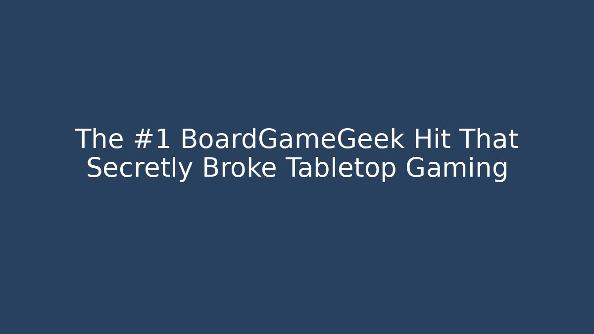 The #1 BoardGameGeek Hit That Secretly Broke Tabletop Gaming