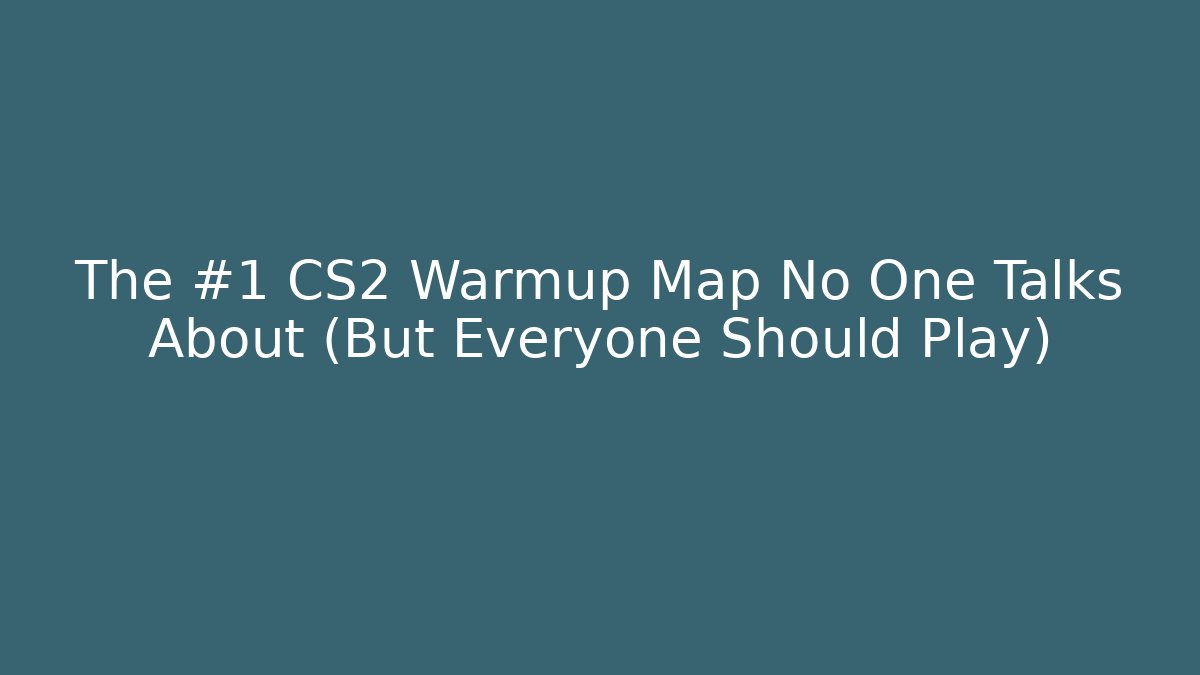 The #1 CS2 Warmup Map No One Talks About (But Everyone Should Play)