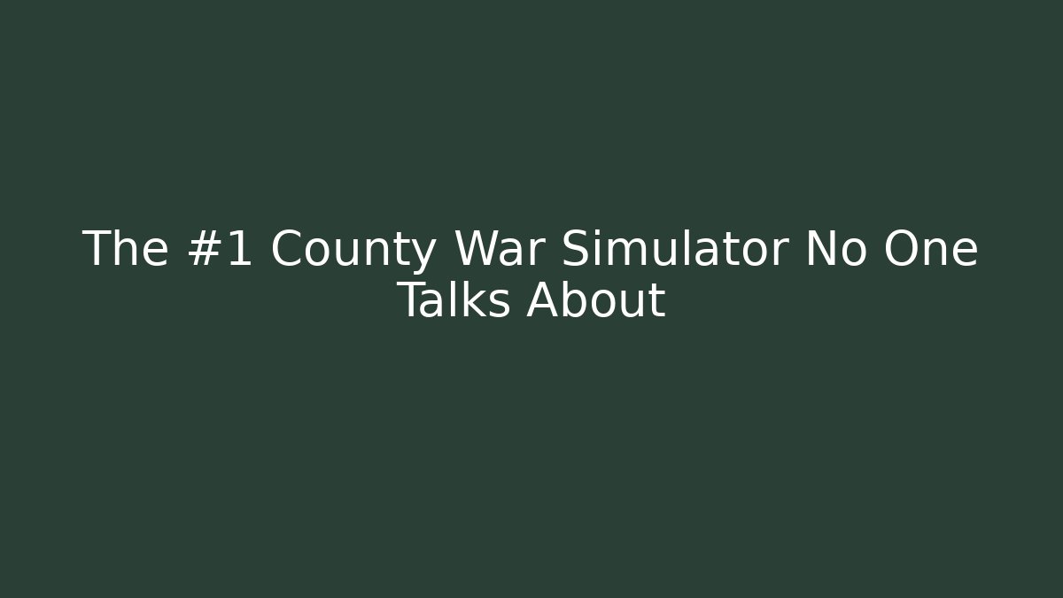 The #1 County War Simulator No One Talks About