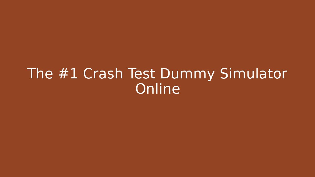 The #1 Crash Test Dummy Simulator Online