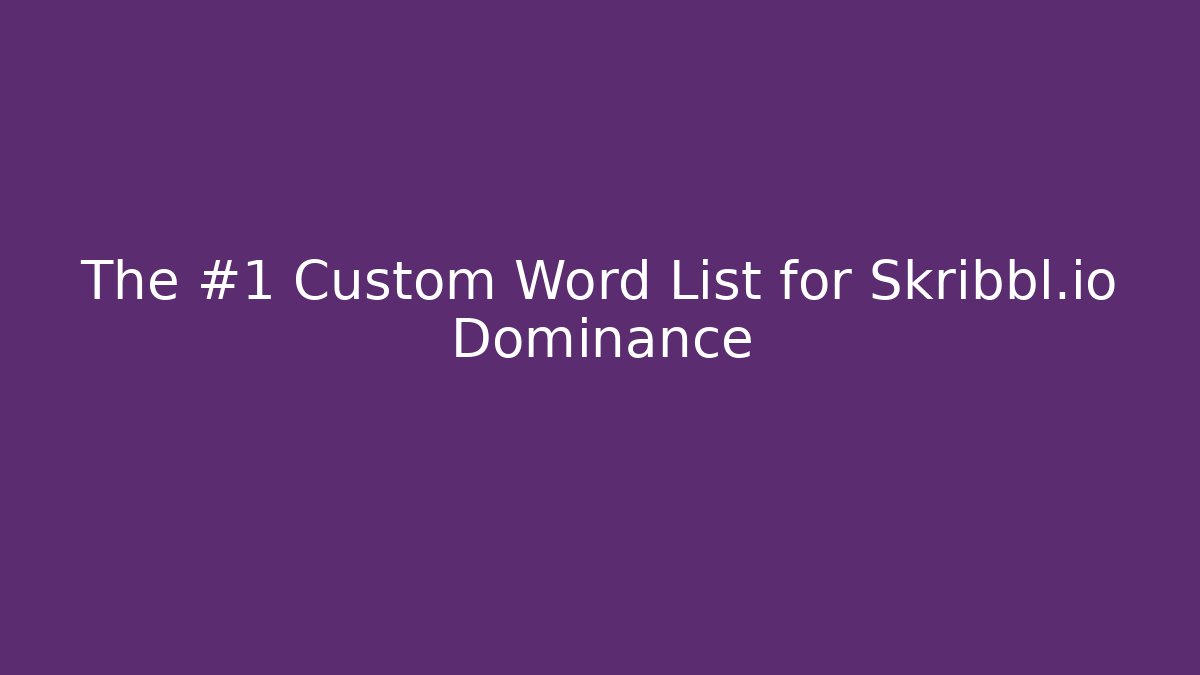 The #1 Custom Word List for Skribbl.io Dominance