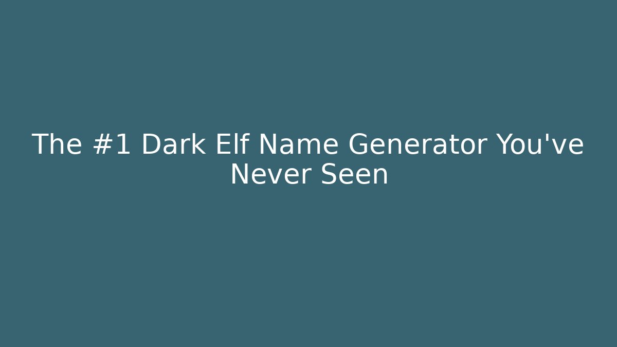 The #1 Dark Elf Name Generator You've Never Seen - Critter Realm
