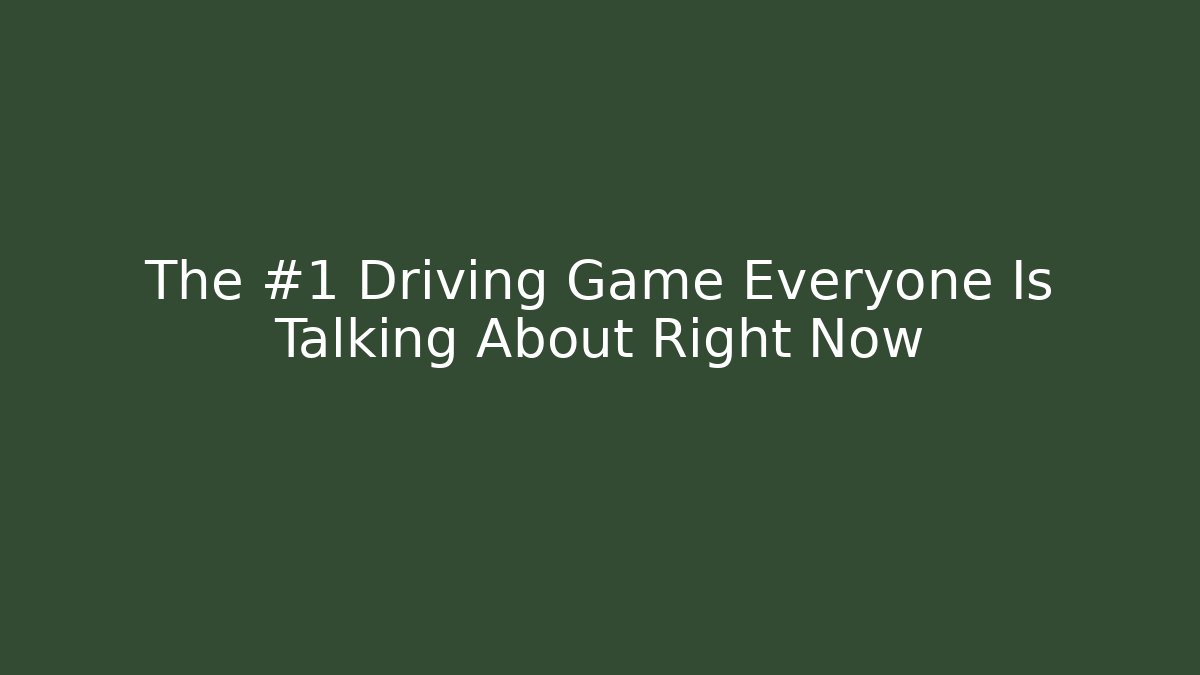 The #1 Driving Game Everyone Is Talking About Right Now