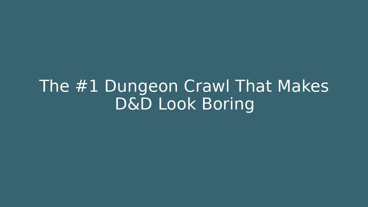 The #1 Dungeon Crawl That Makes D&D Look Boring