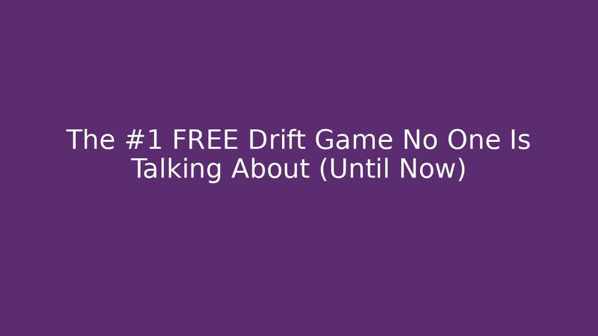 The #1 FREE Drift Game No One Is Talking About (Until Now)
