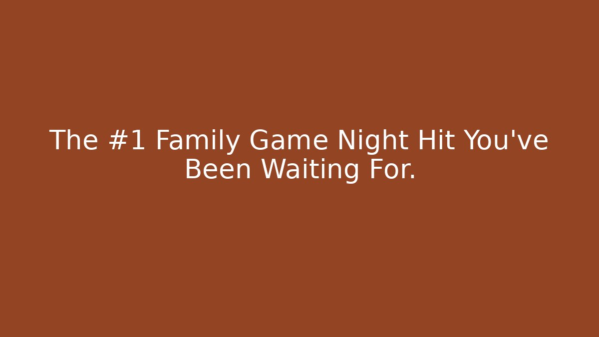 The #1 Family Game Night Hit You’ve Been Waiting For.